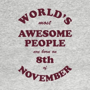 World's Most Awesome People are born on 8th of November T-Shirt